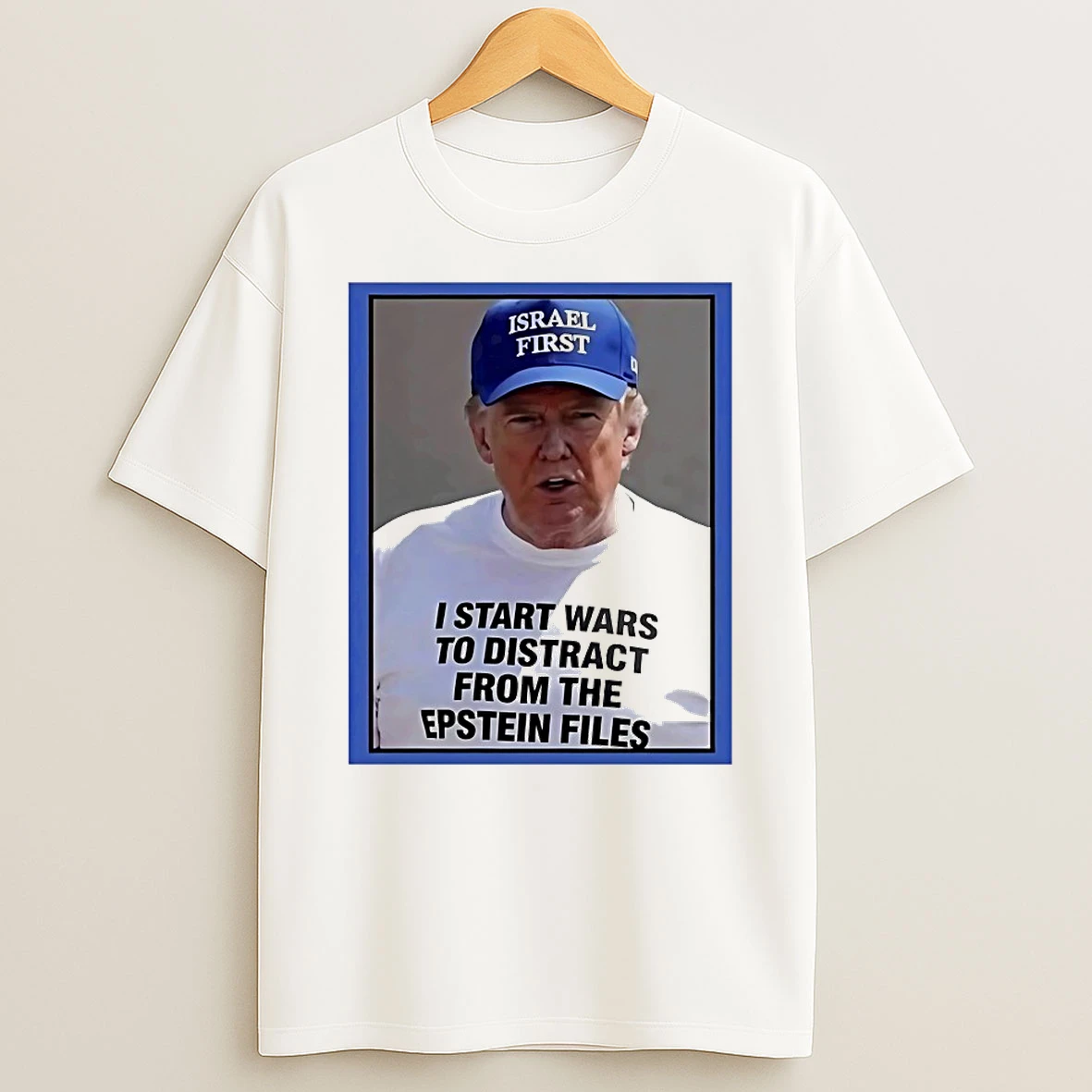 Trump I Start Wars To Distract You Suckers From The Epstein Files Shirts