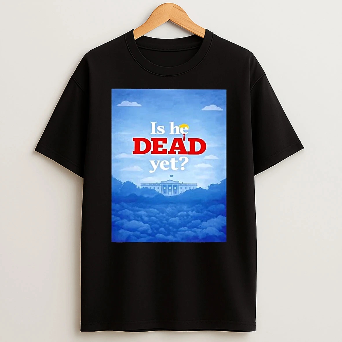 Trump Hair Is He Dead Yet White House Picture Shirts