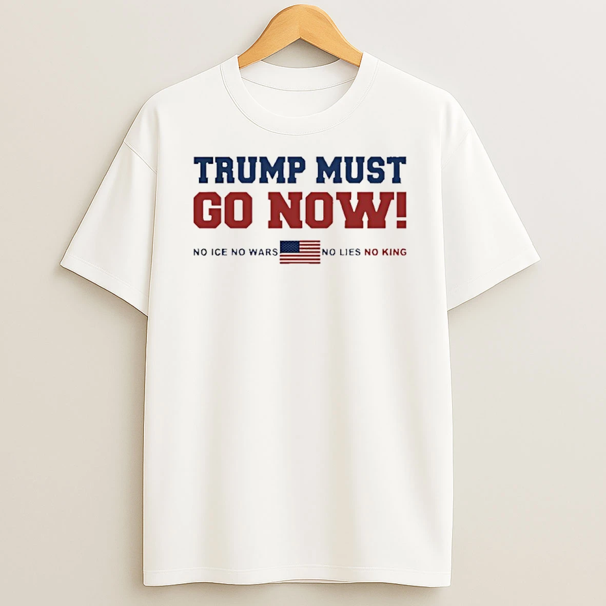 Trump Must Go Now No Ice No Wars No Lies No Kings Usa Flag Shirts
