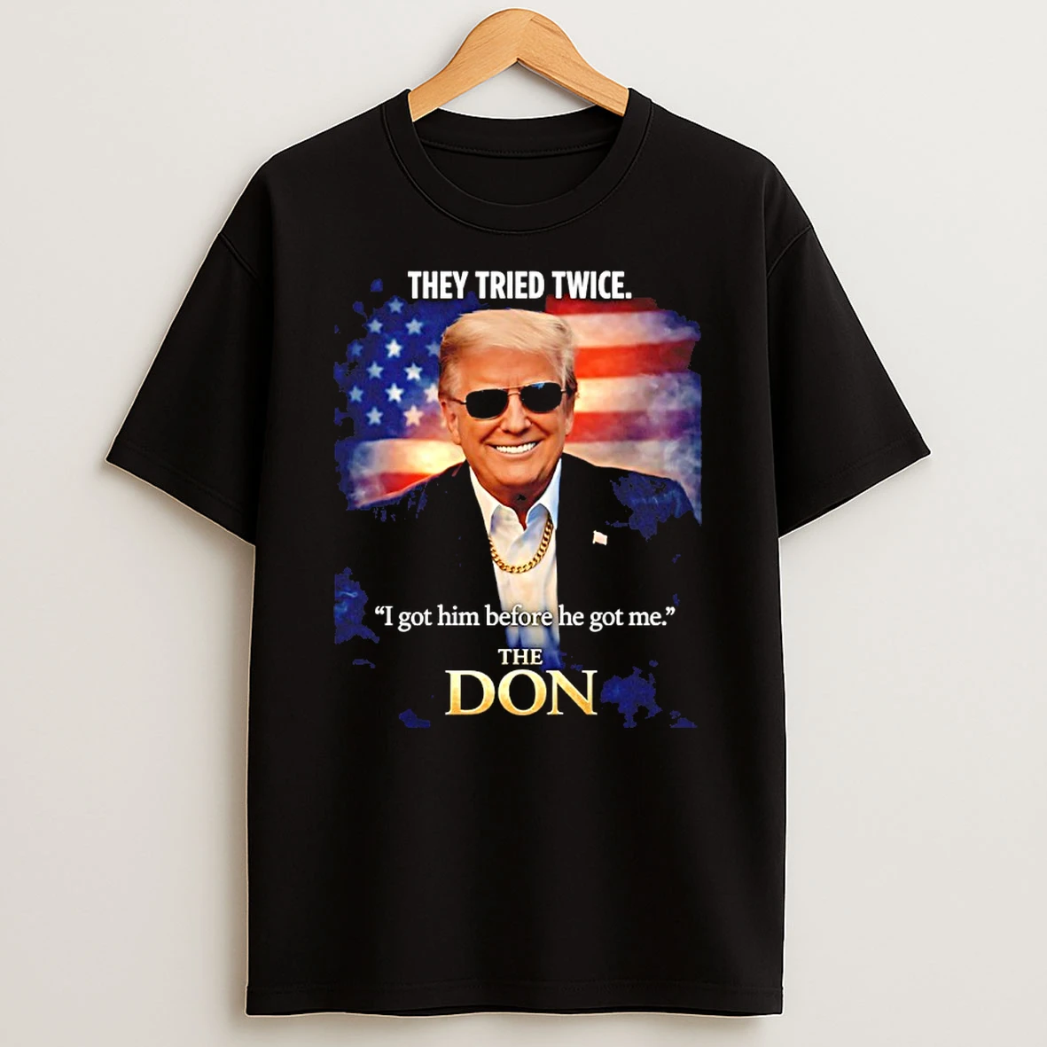 Trump They Tried Twice I Got Him Before He Got Me The Don Shirts