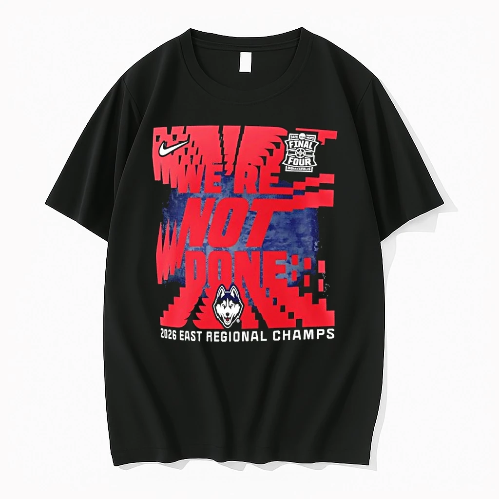 Uconn Huskies Were Not Done 2026 Ncaa Mens Basketball Tournament March Madness Final Four Locker Room Shirts