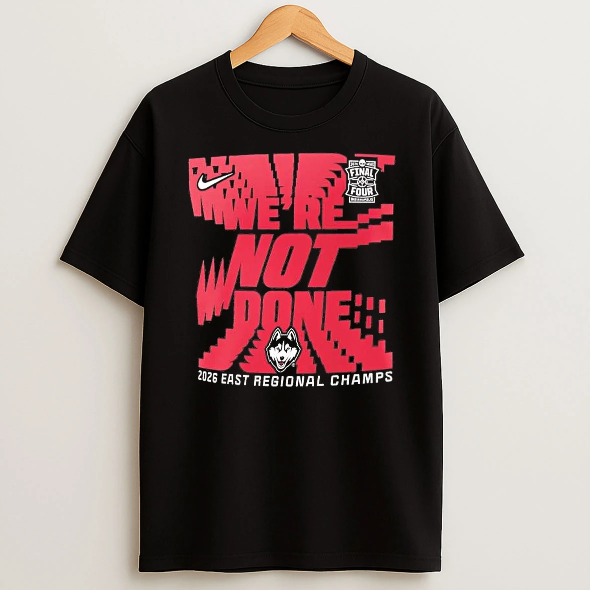 Uconn Huskies Were Not Done Final Four 2026 Wast Regional Champs Tee Shirts
