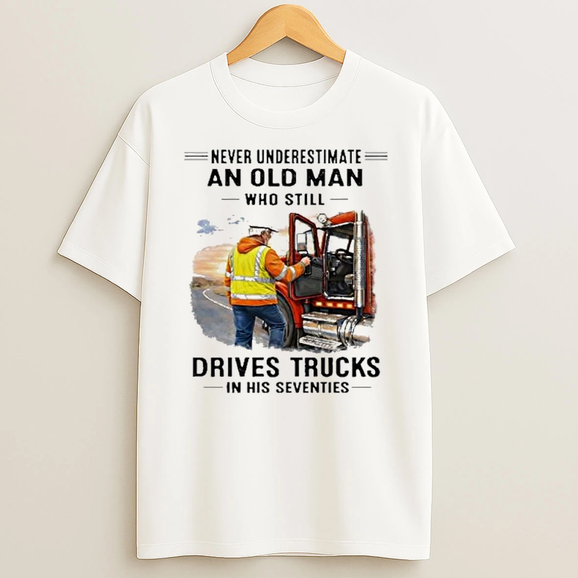Vintage Never Underestimate An Old Man Who Still Drives Trucks In His Seventies Shirts