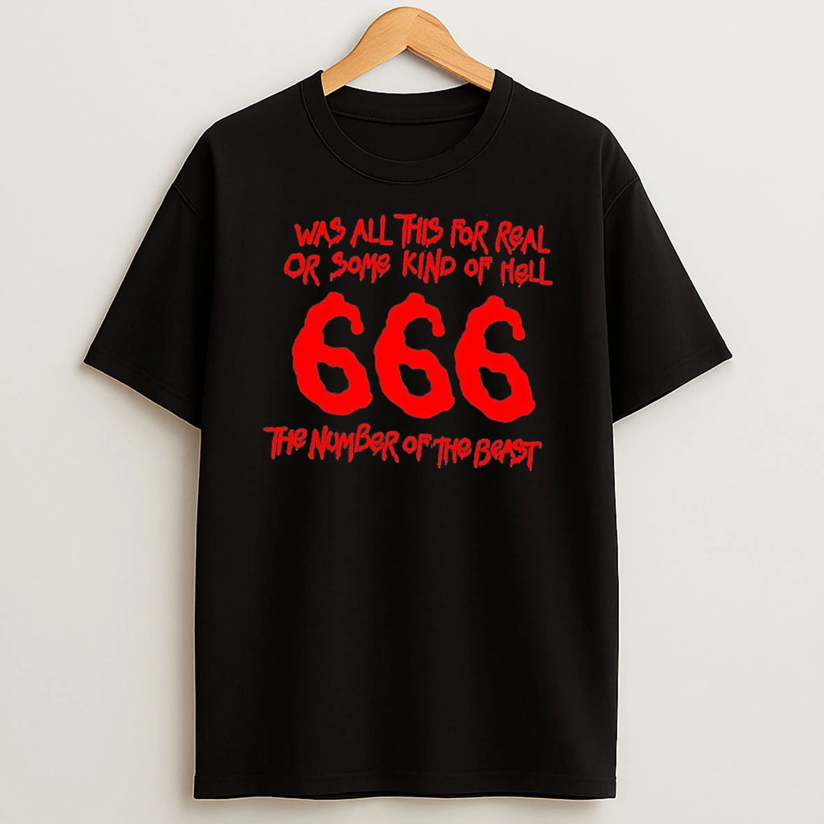 Was All This For Real Or Some Kind Of Hell 666 Shirts