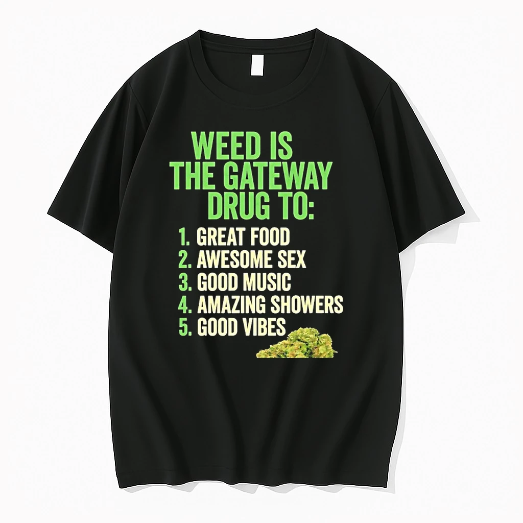 Weed Is The Gateway Drug To Great Food Awesome Sex Good Music Amazing Showers Good Vibes Shirts