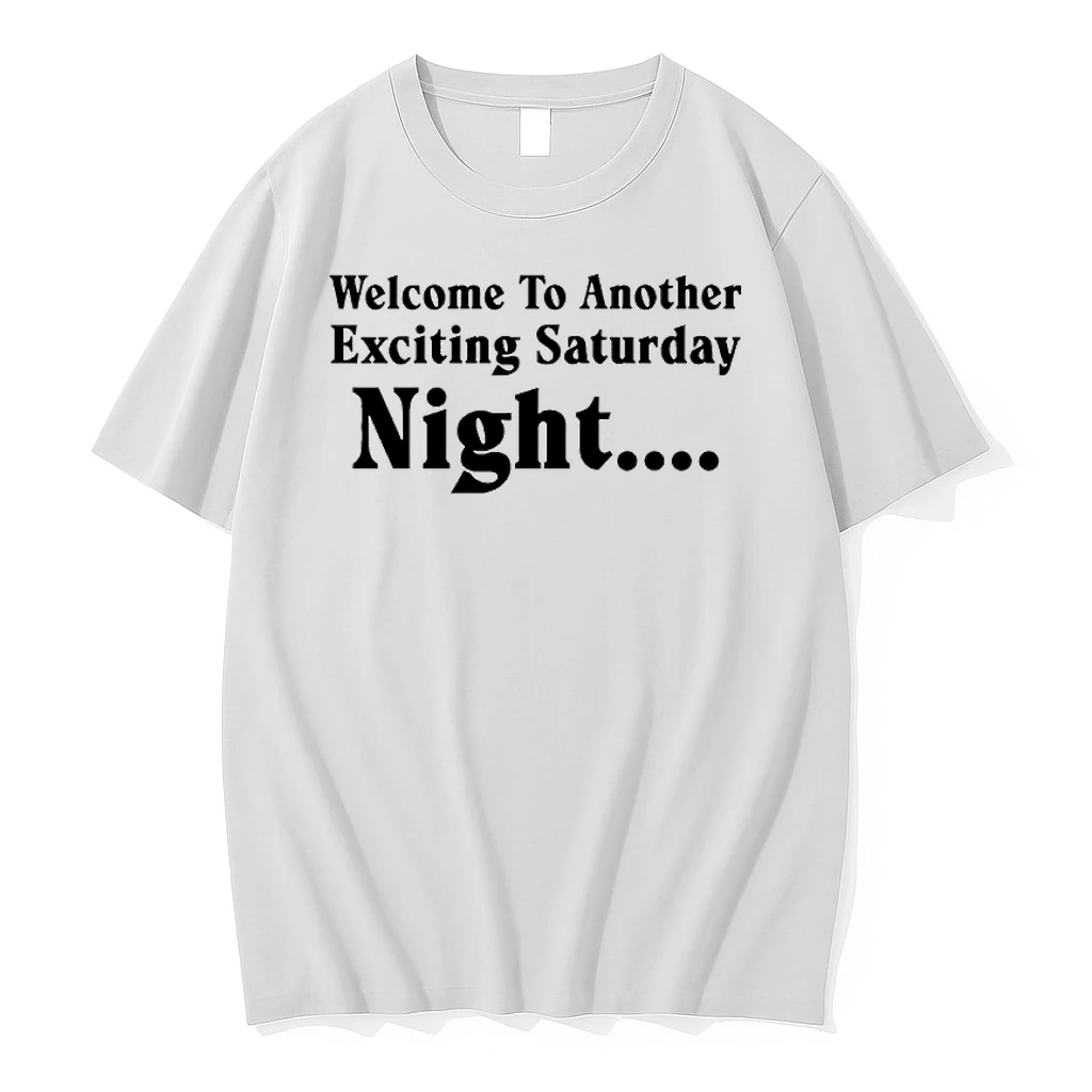 Welcome To Another Exciting Saturday Night Shirts