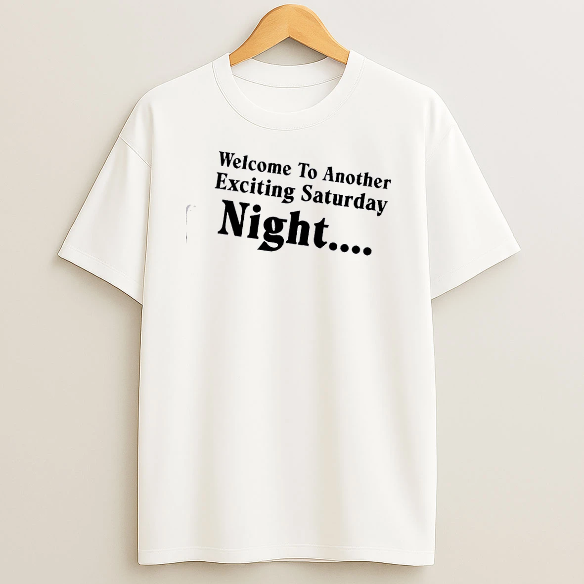 Welcome To Another Exciting Saturday Night Quote Shirts