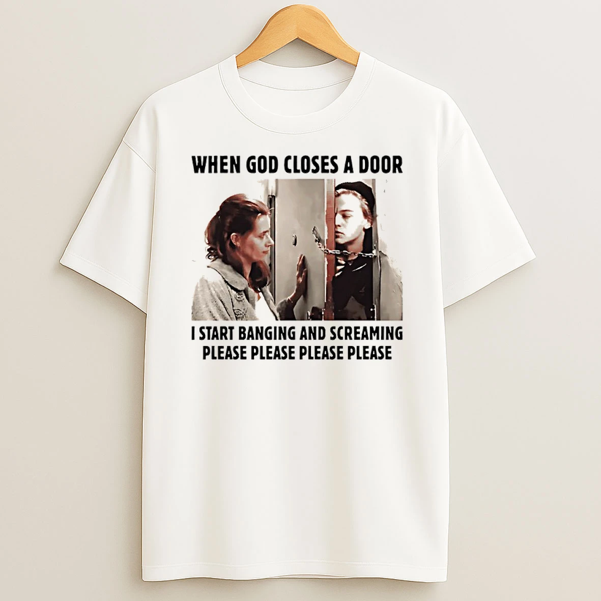 When God Closes A Door I Start Banging And Screaming Please Please Please Please Shirts