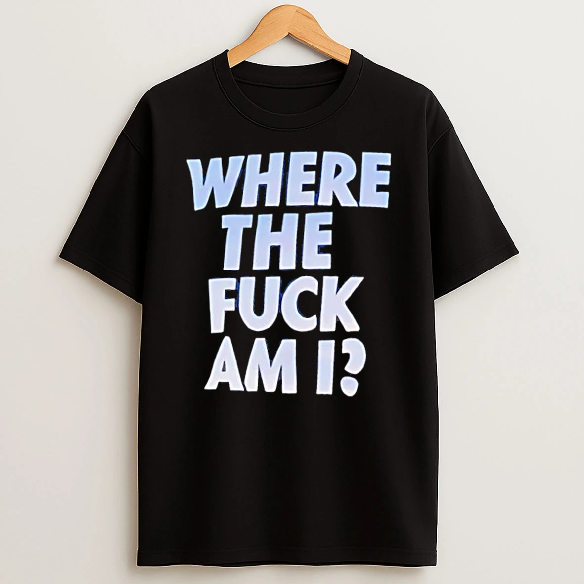 Where The Fuck Am I Shirts