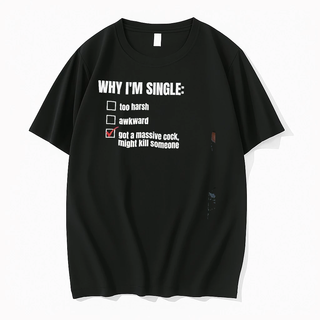 Why Im Single Too Harsh Awkward Got A Massive Cock Might Kill Someone Shirts
