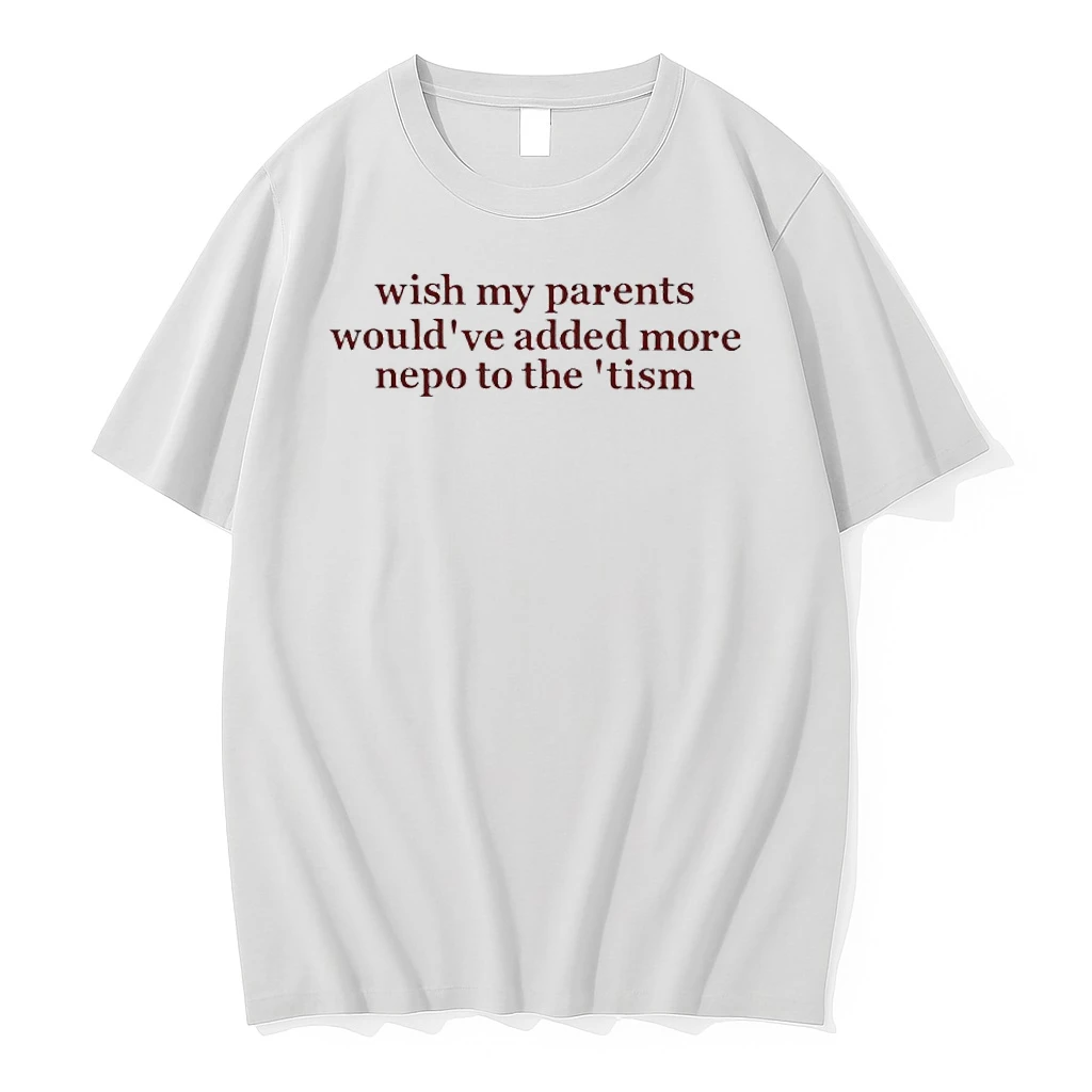 Wish My Parents Wouldve Added More Nepo To The Tism Shirts