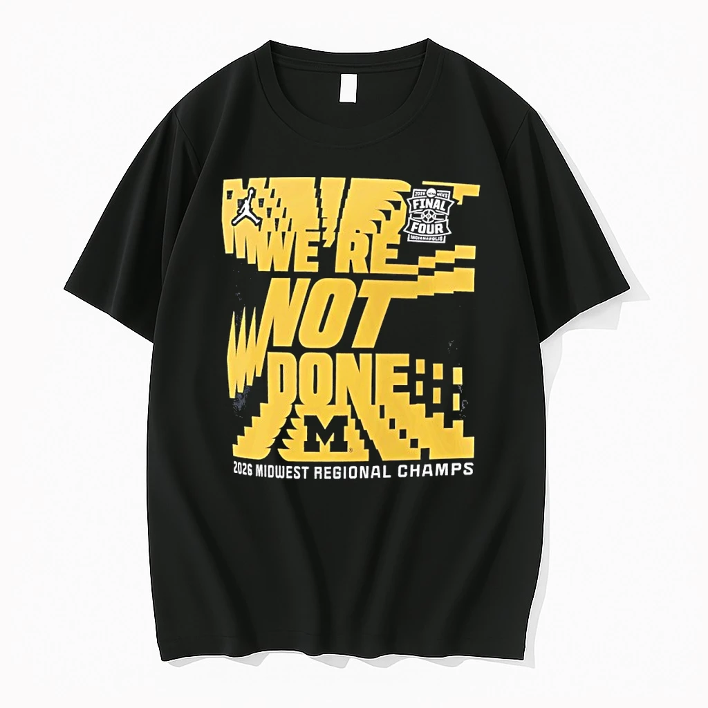 Wolverines Mens Basketball 2026 Midwest Regional Champs Ncaa March Madness Final Four Were Not Done Shirts