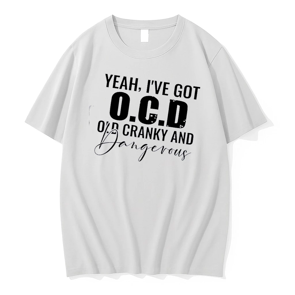 Yeah Ive Got O C D Old Cranky And Dangerous Quote Shirts