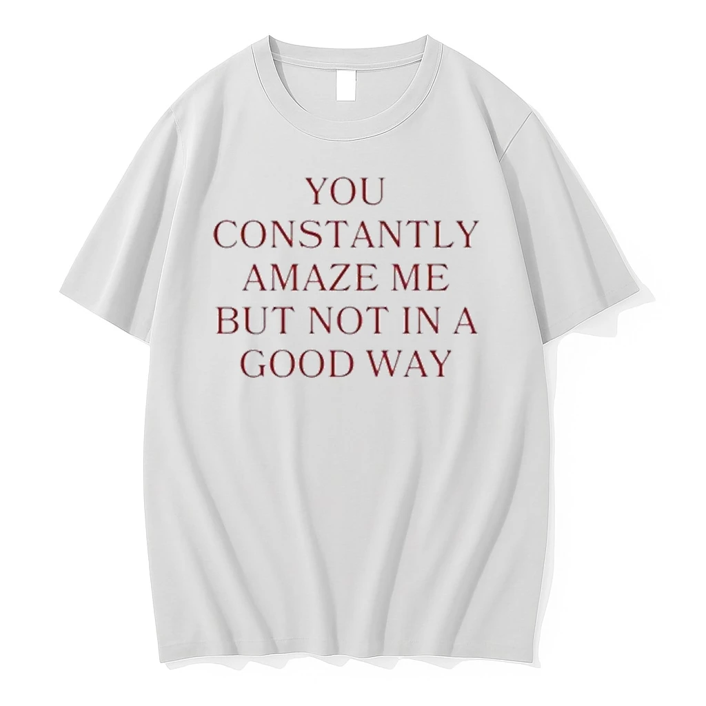 You Constantly Amaze Me But Not In A Good Way Tour 2026 Shirts