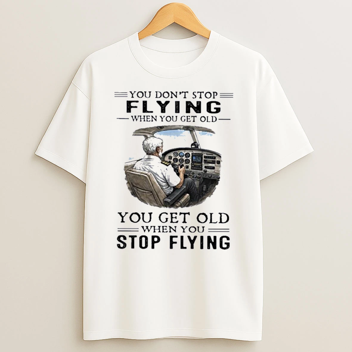 You Dont Stop Flying When You Get Old You Get Old When You Stop Flying Shirts