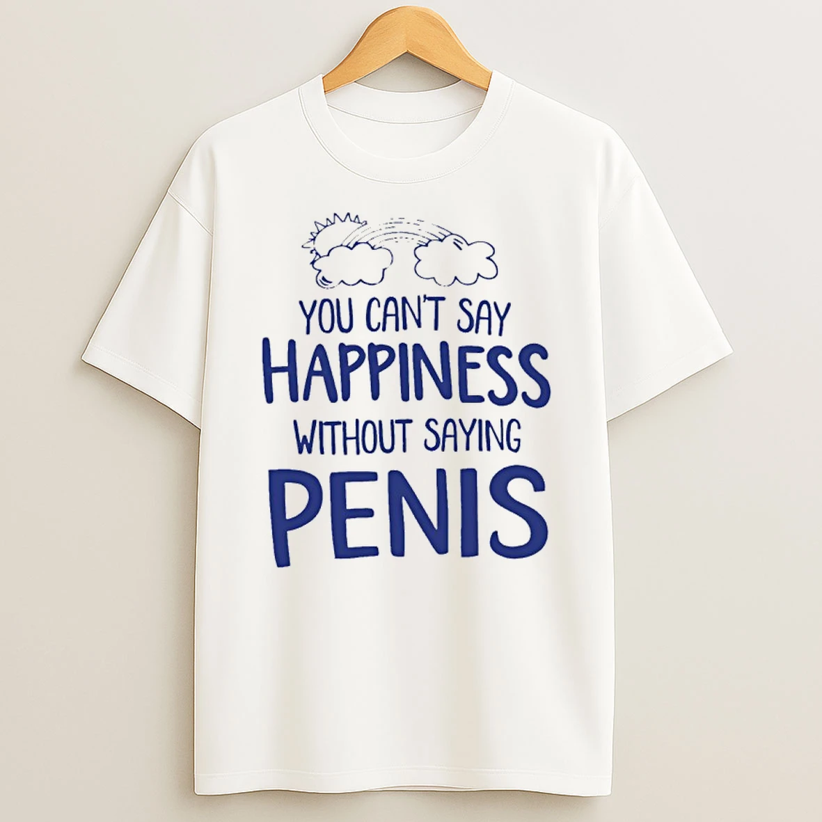 You Cant Say Happiness Without Saying Penis Shirts