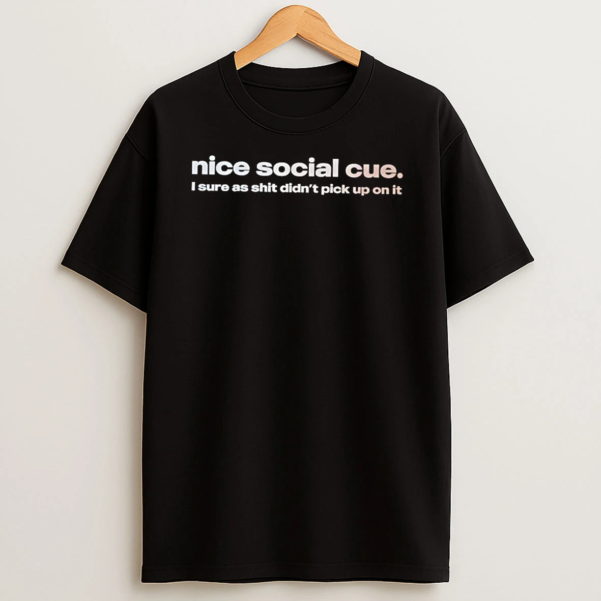 3pbcgaki Nice Social Cue I Sure As Shit Didnt Pick Up On It Shirts