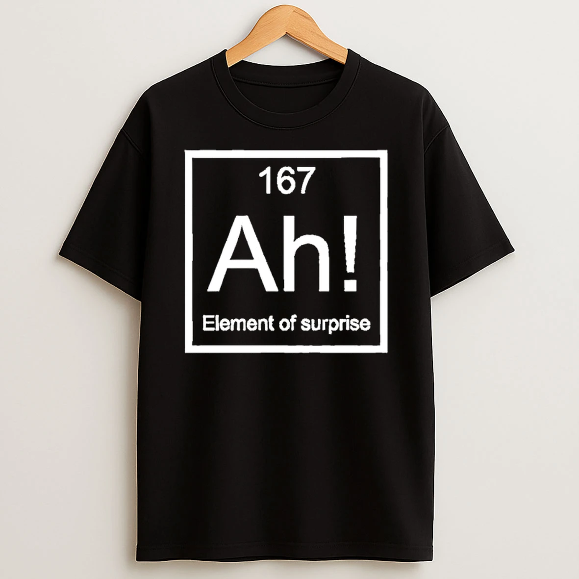 Ah Element Of Surprise Shirts