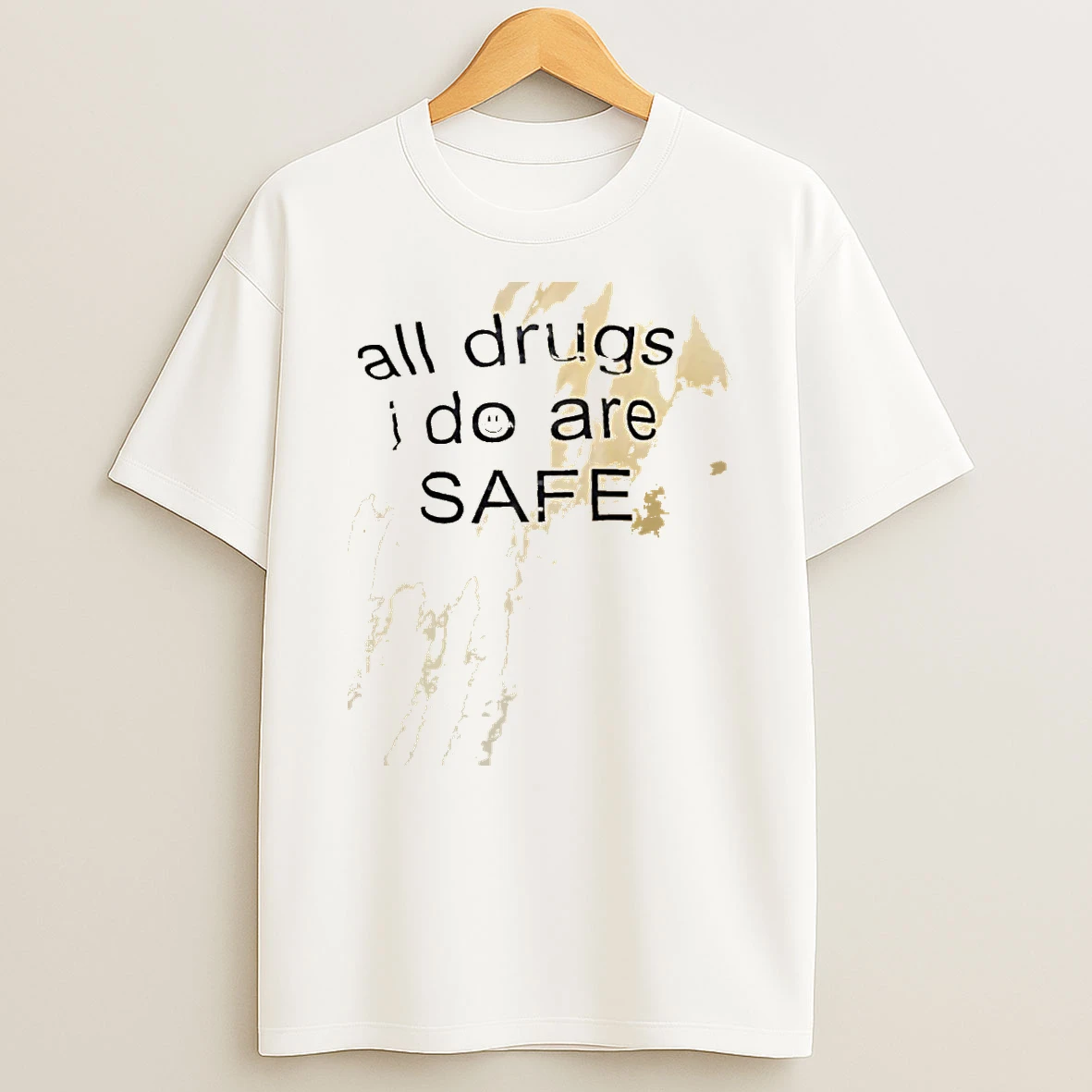 All Drugs I Do Are Safe Shirts