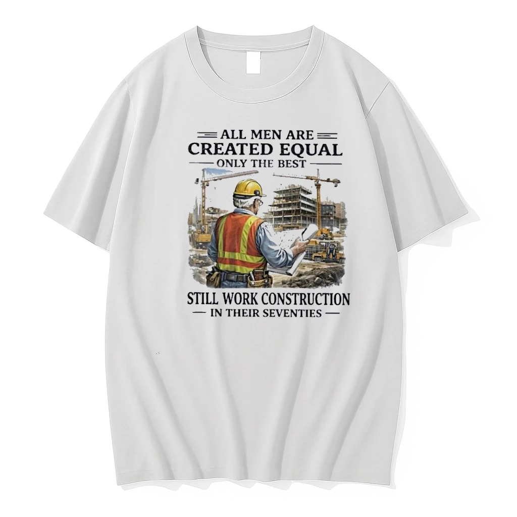 All Men Are Created Equal Only The Best Still Work Construction In Their Seventies 70s Shirts