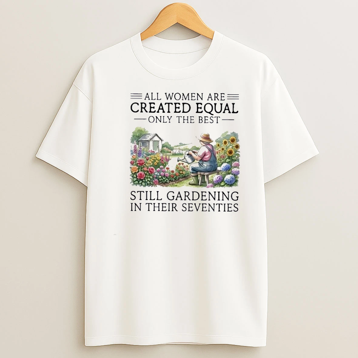All Women Are Created Equal Only The Best Still Gardening In Their Seventies 70s Shirts