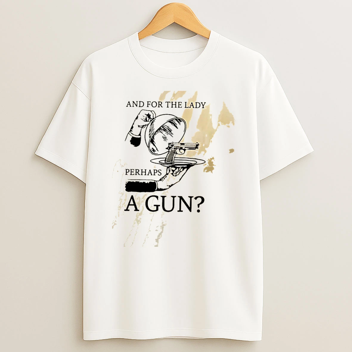And For The Lady Perhaps A Gun Shirts