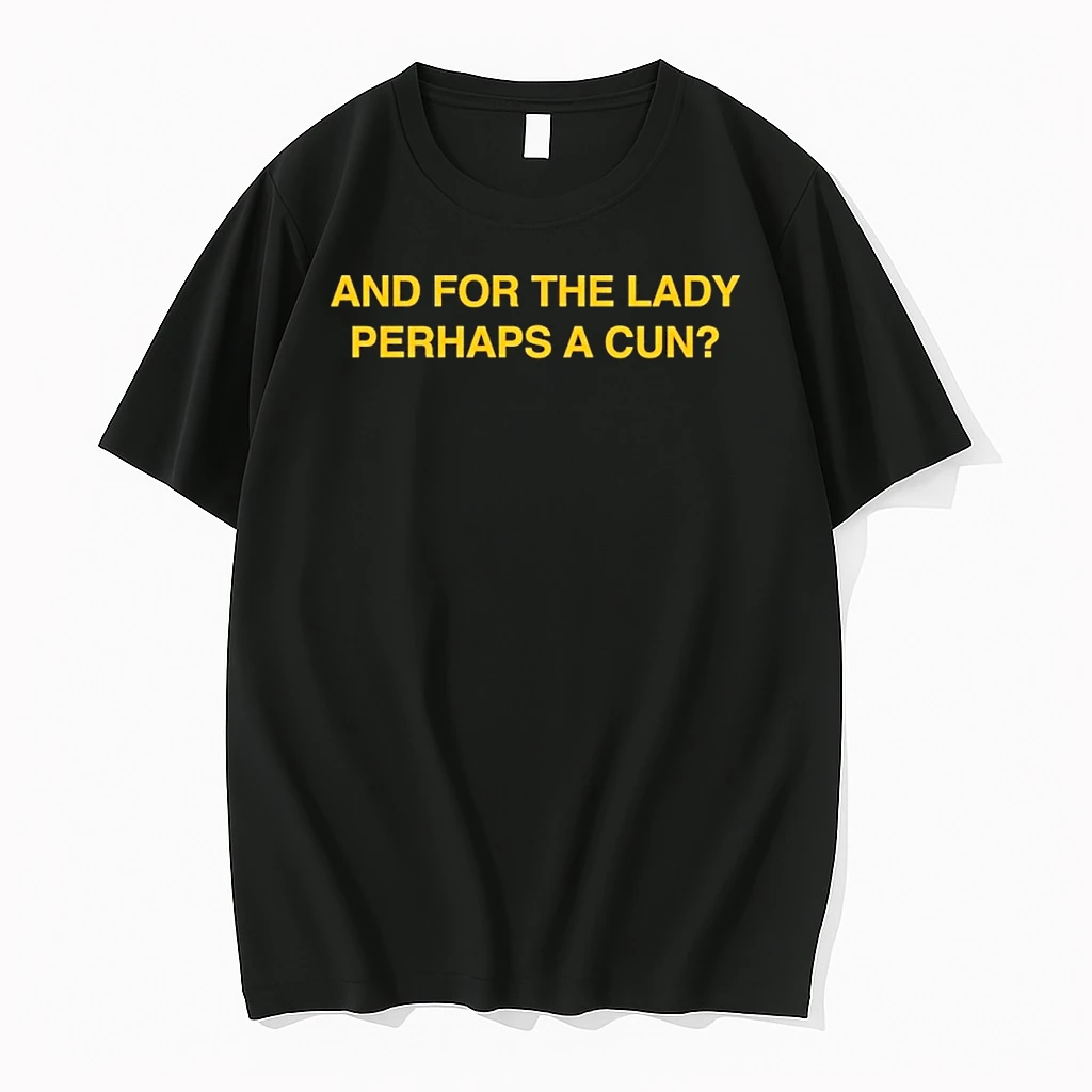 And For The Lady Perhaps A Gun Text Shirts