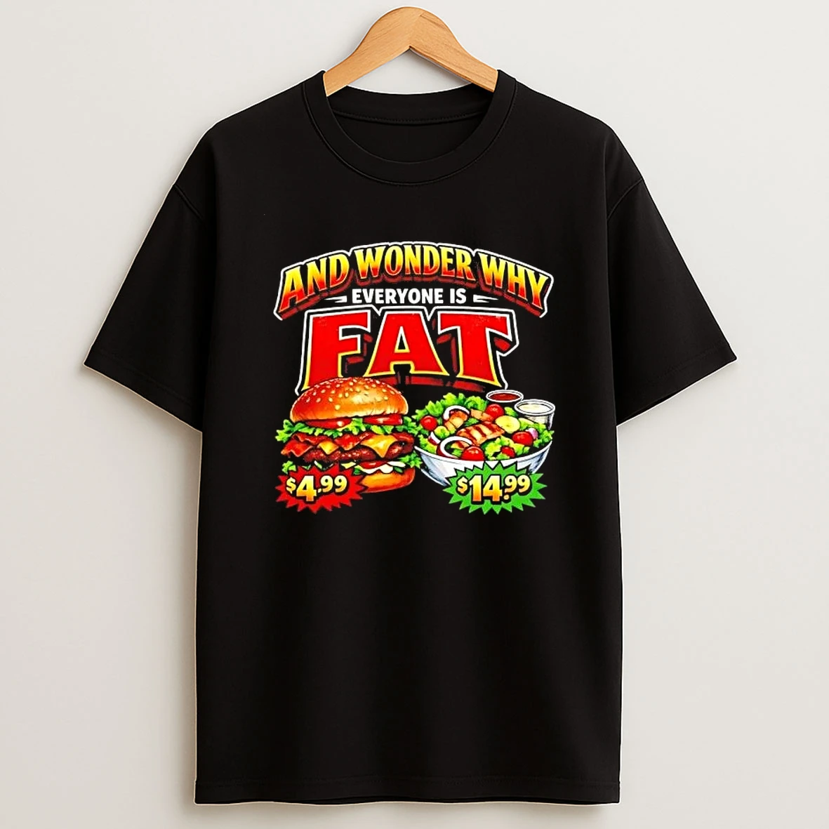 And Your Wonder Why Everyone Is Fat Graphic Shirts