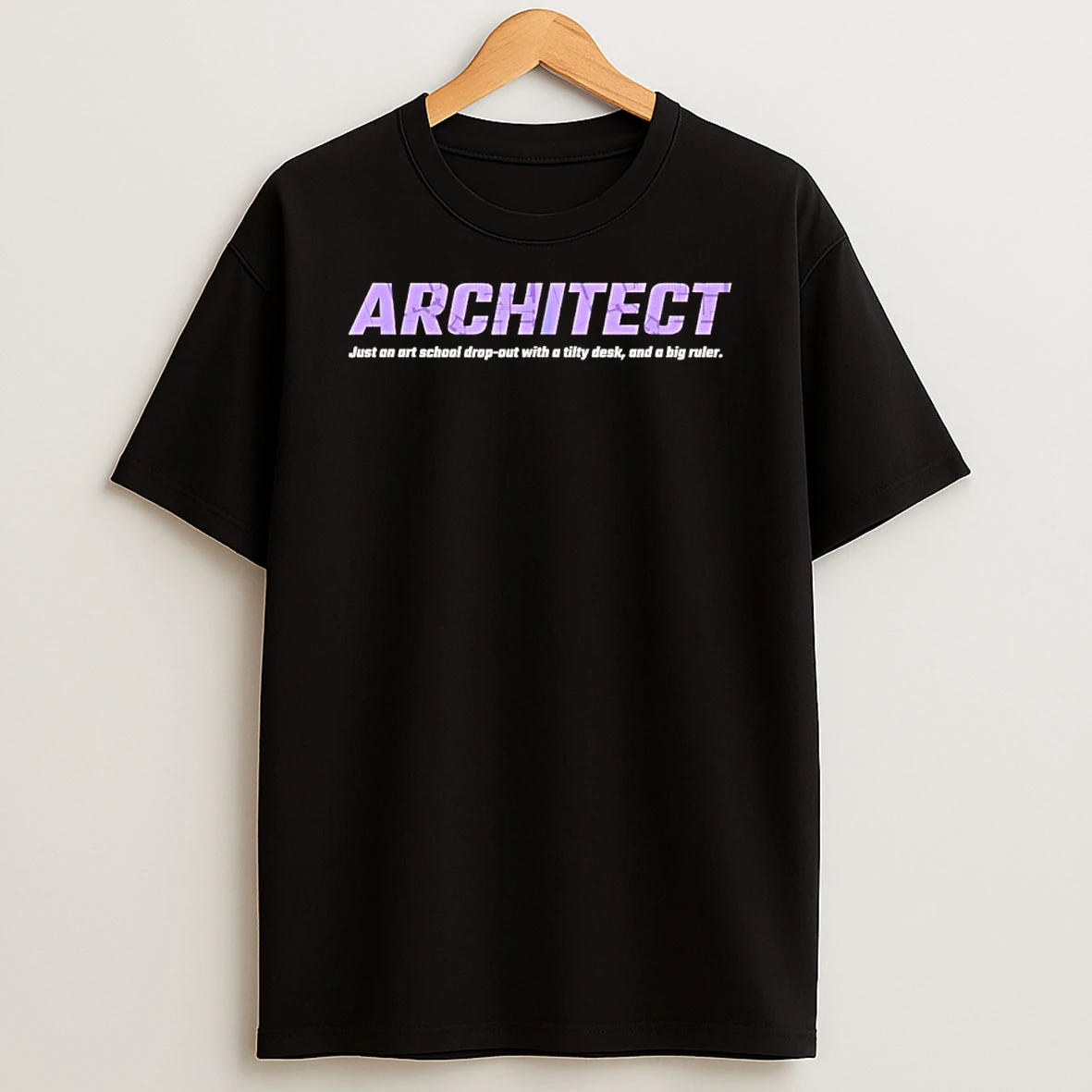 Architect Just An Art School Drop Out With A Tilty Desk And A Big Ruler Shirts
