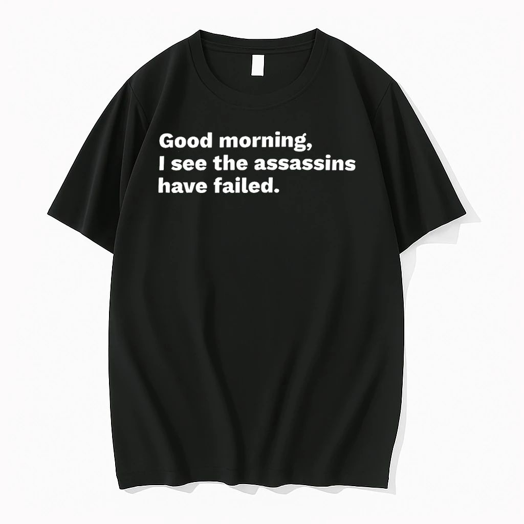 Assassins Failed Morning Quote Good Morning I See The Assassins Have Failed Shirts