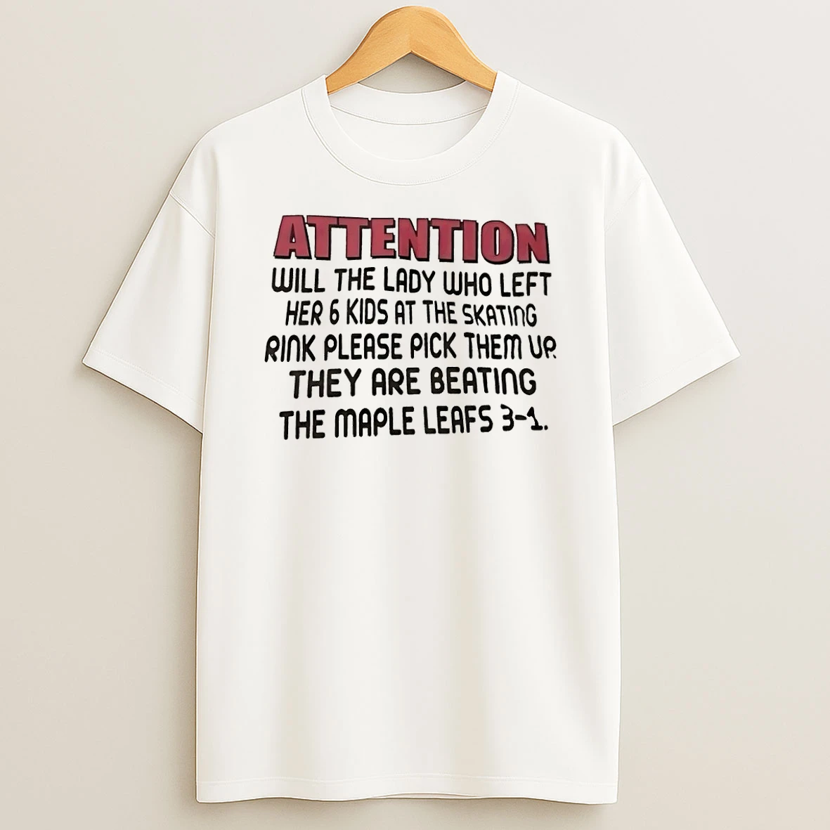 Attention Will The Lady Who Left Her 6 Kids At The Skating Rink Please Pick Them Up They Are Beating Shirts