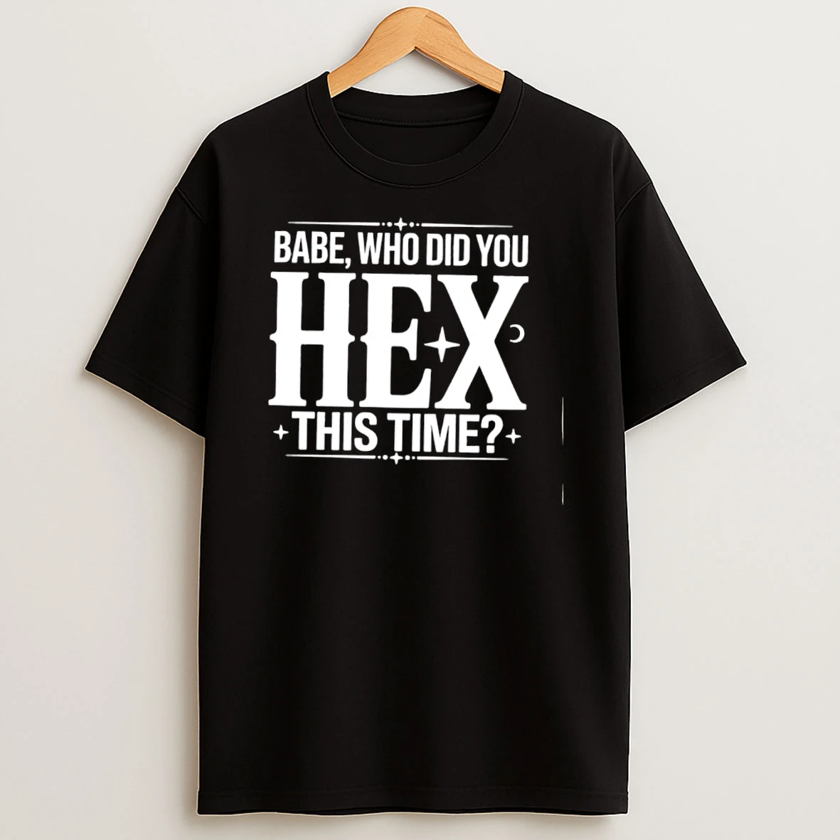 Babe Who Did You Hex This Time Shirts