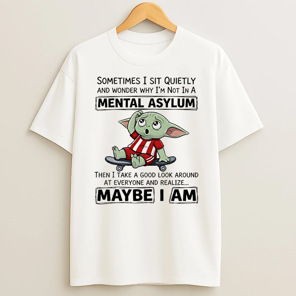 Baby Yoda Sometimes I Sit Quietly And Wonder Why Im Not In A Mental Asylum Then I Take A Good Look Around Shirts
