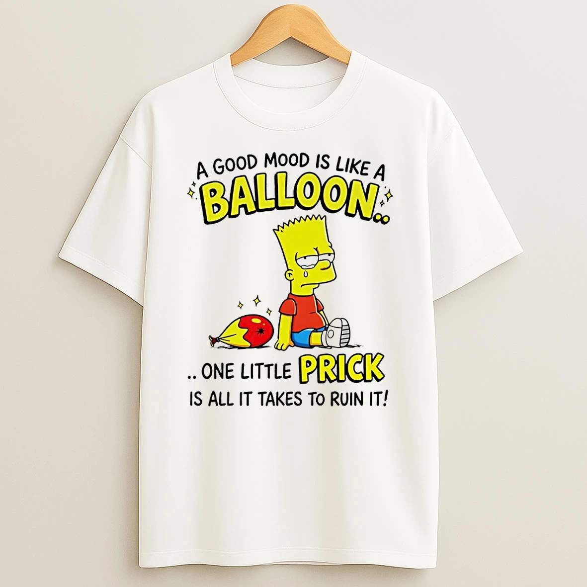 Bart A Good Mood Is Like A Balloon One Little Prick Is All It Takes To Ruin It Shirts