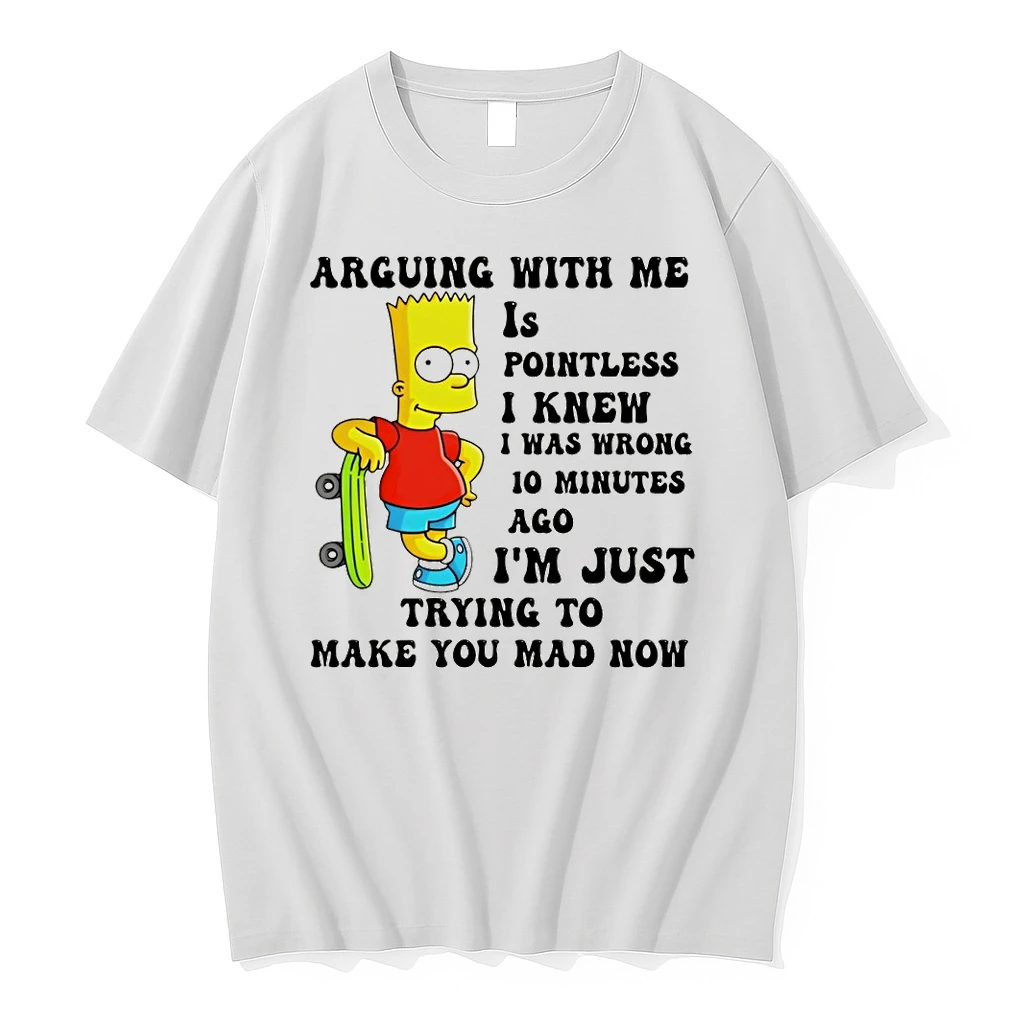 Bart Arguing With Me Is Pointless I Knew I Was Wrong 10 Minutes Ago Im Just Trying To Make Shirts
