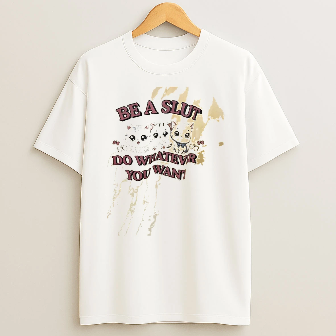 Be A Slut Do Whatevr You Want Cats Graphic Shirts