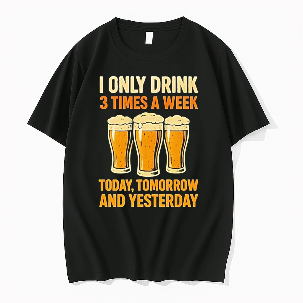 Beers I Only Drink 3 Times A Week Today Tomorrow And Yesterday Shirts