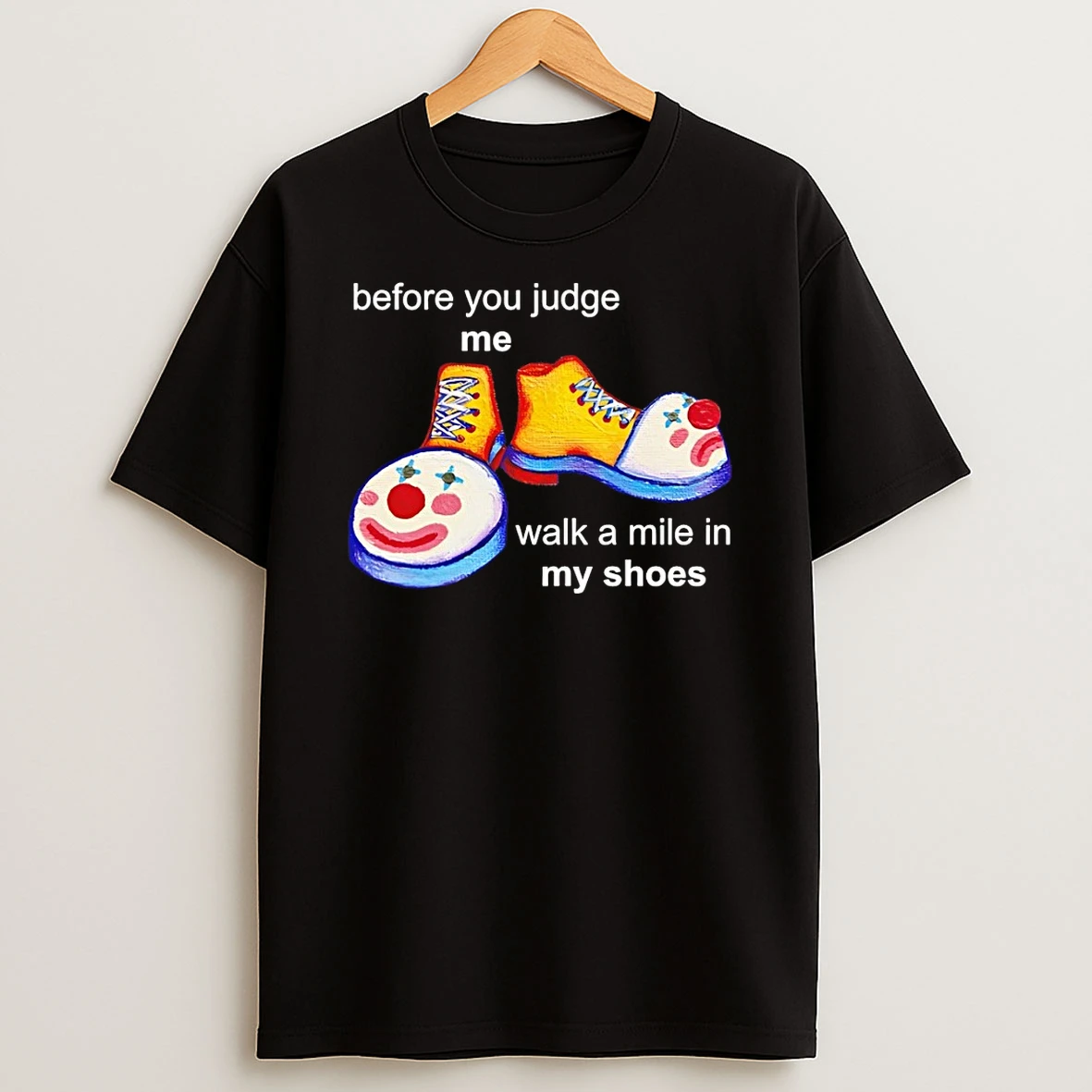 Before You Judge Me Walk A Mile In My Shoes Shirts