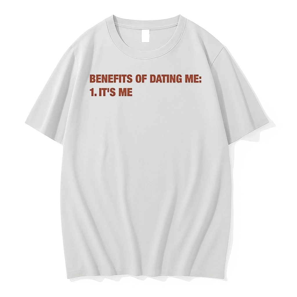 Benefits Of Dating Me Its Me Shirts
