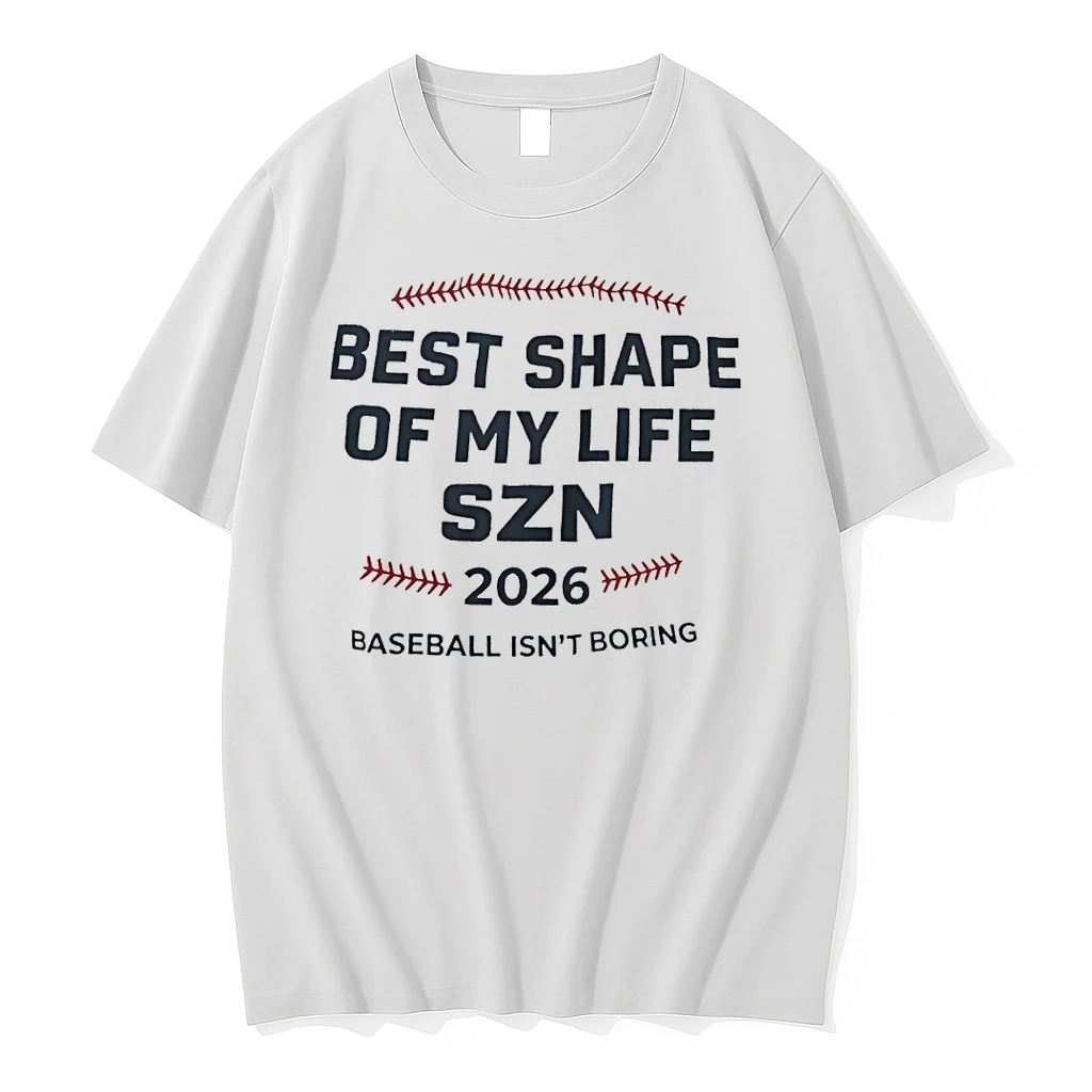 Best Shape Of My Life Szn 2026 Baseball Isnt Boring Shirts