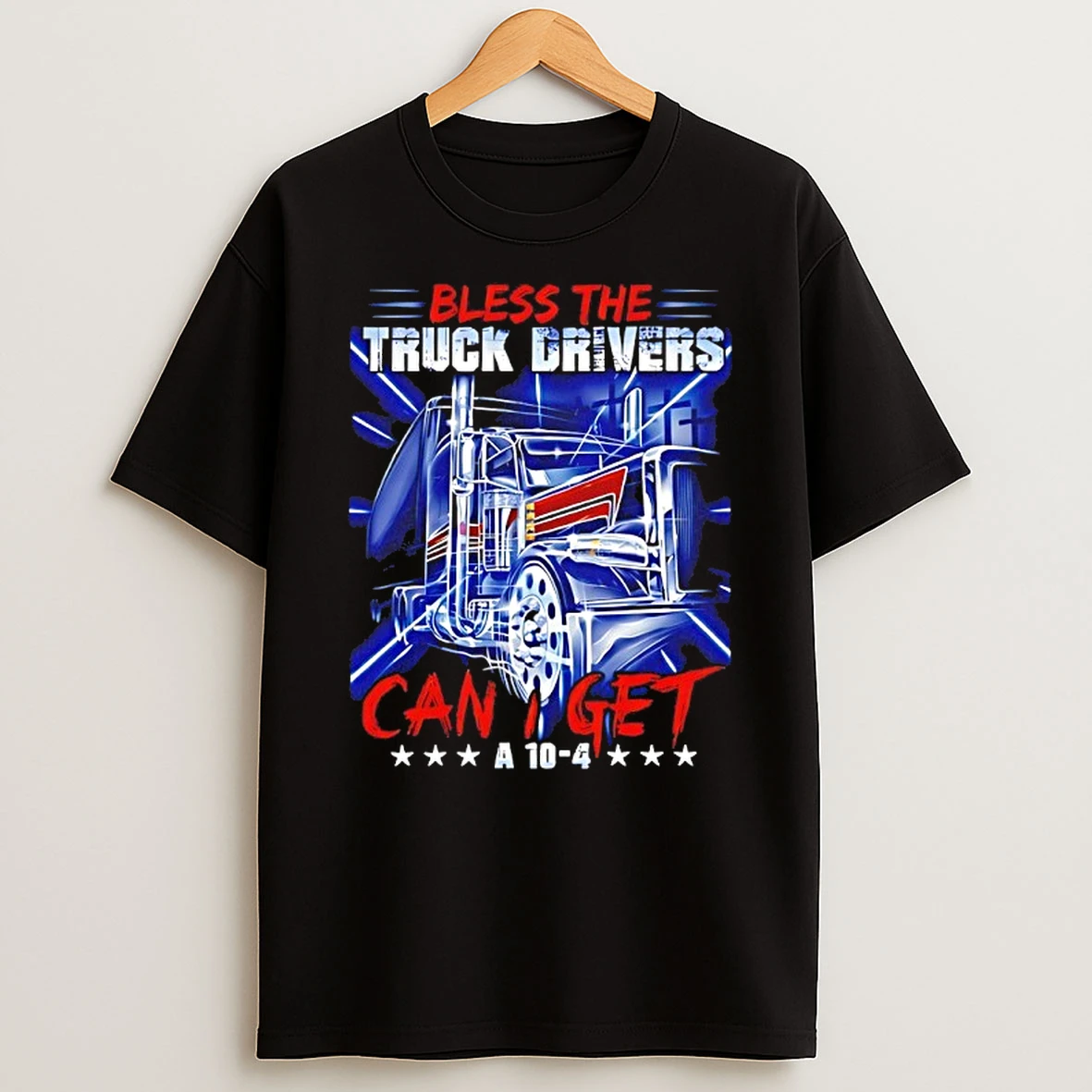 Bless The Truck Drivers Can I Get A 10 4 Semi Trucker Shirts