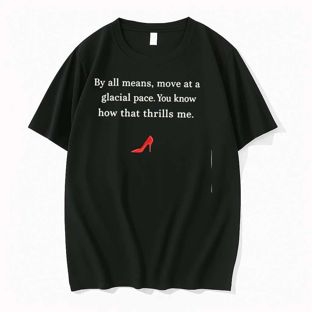 By All Means Move At A Glacial Pace Miranda Priestly Shirts