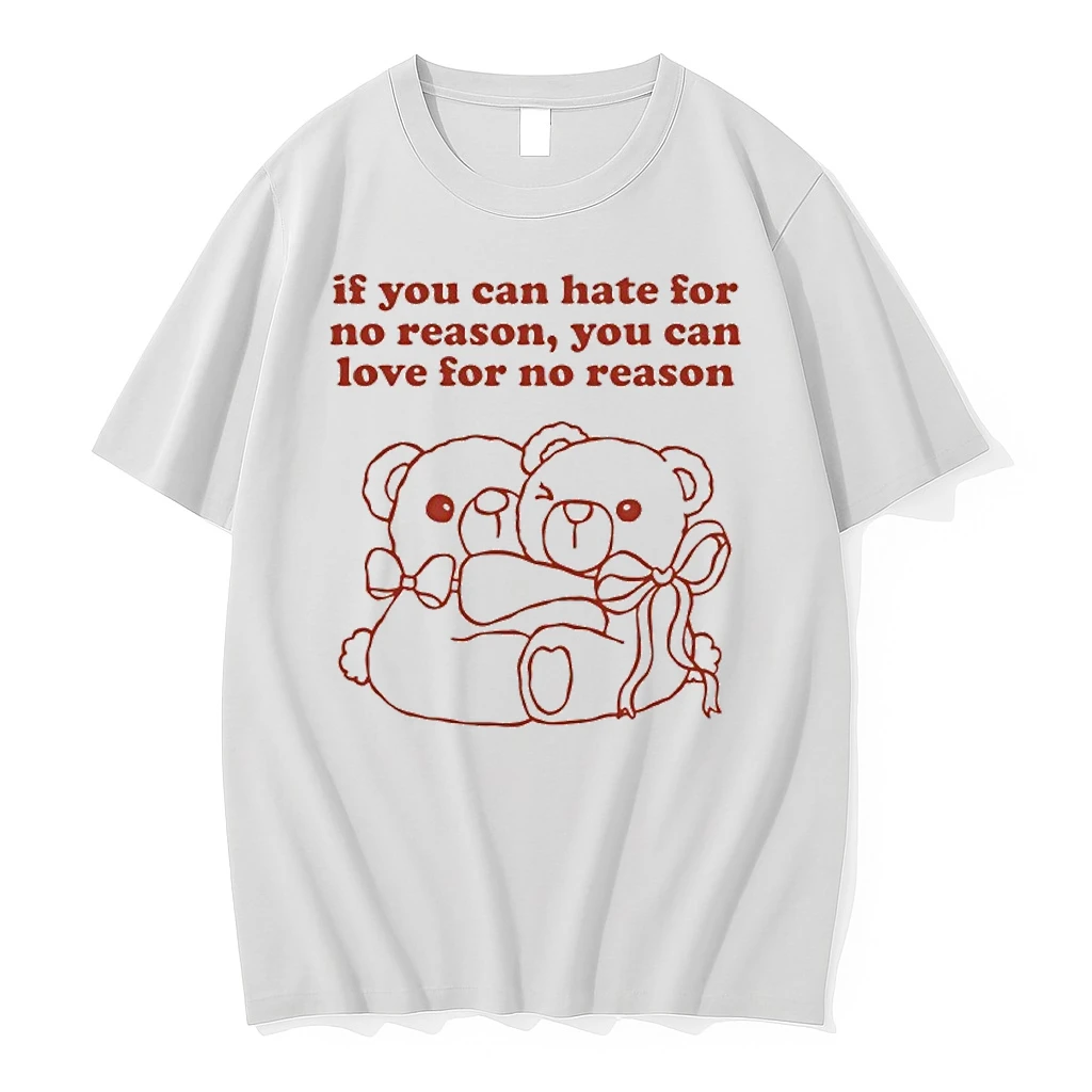 C7pxlxfq Teddy Bear If You Can Hate For No Reason You Can Love For No Reason Shirts