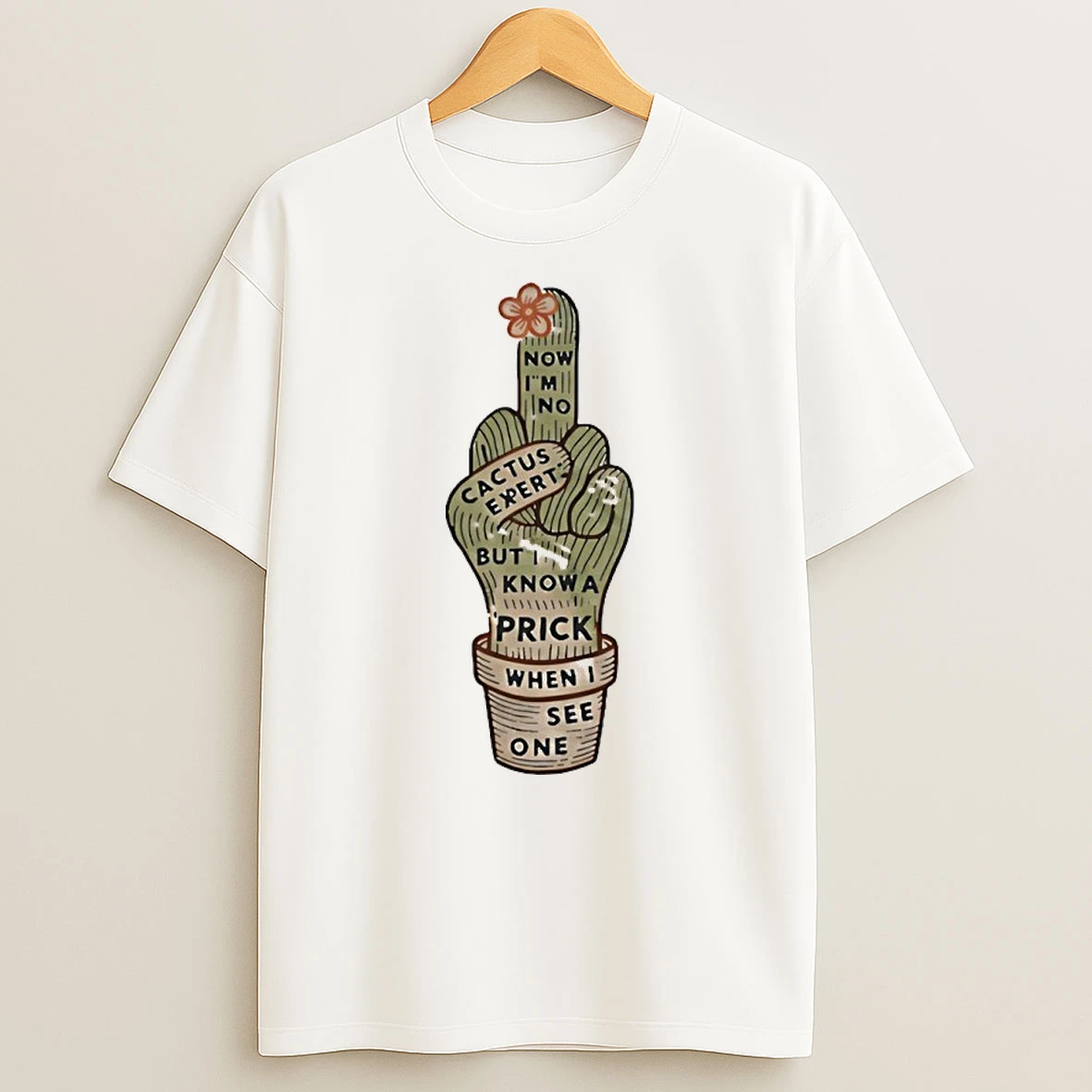 Cactus Middle Finger Now Im No But I Know A Prick When I See One Shirts
