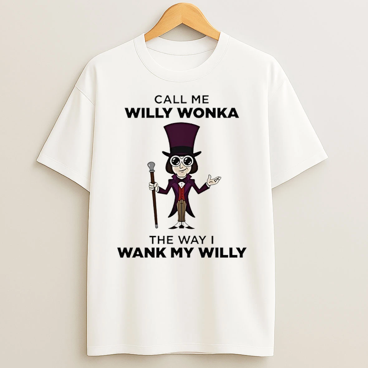 Call Me Willy Wonka The Way I Wank My Willy Shirts