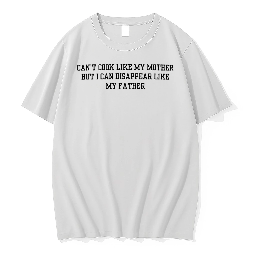 Cant Cook Like My Mother But I Can Disappear Like My Father Shirts