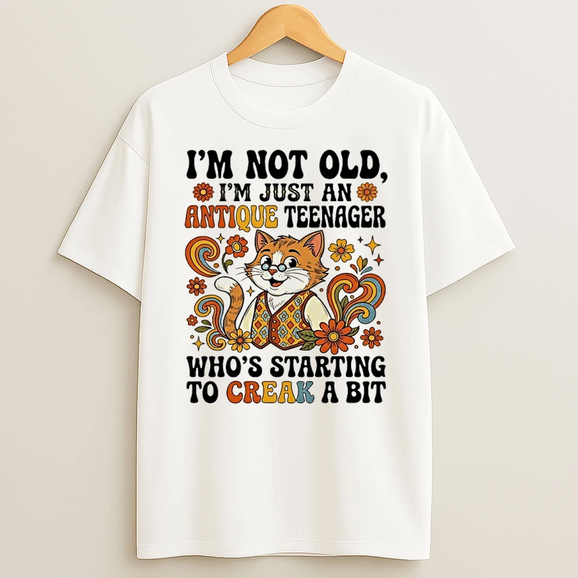 Cat Im Not Old Im Just An Antique Teenager Whos Starting To Creak A Bit Shirts