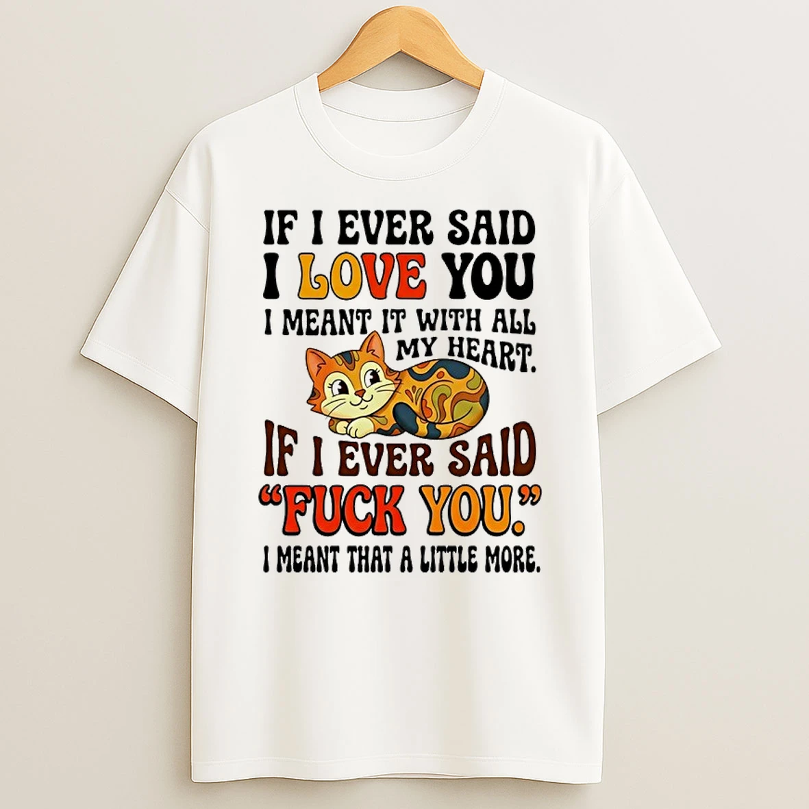 Cat If I Ever Said I Love You I Meant It With All My Heart If I Ever Said Shirts