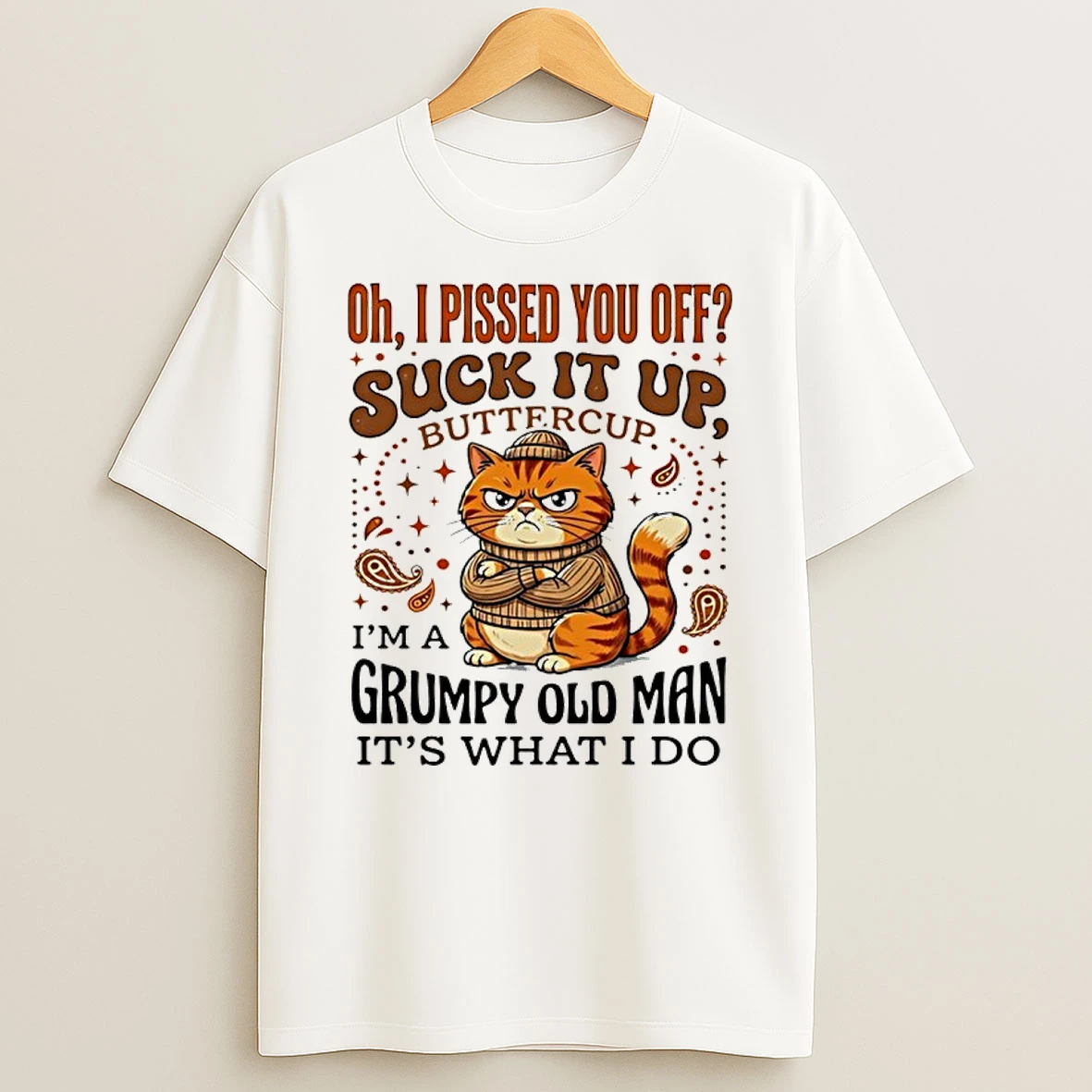 Cat Oh I Pissed You Off Suck It Up Buttercup Im A Grumpy Old Man Its What I Do Shirts