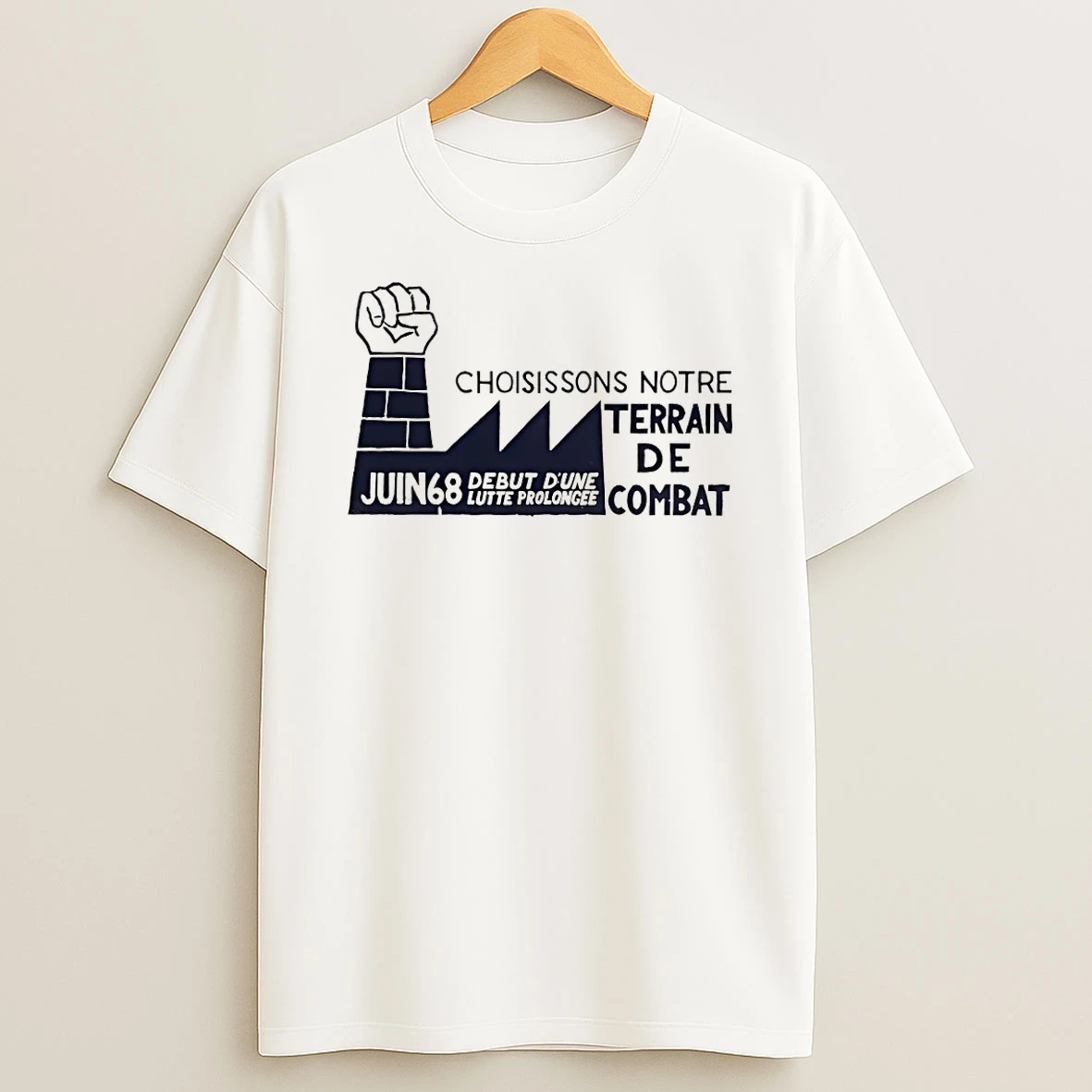 Choisissons Notre Terrain De Combat Juin 68 Debut Dune Lutte Prolongee Shirts